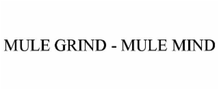 mule grind - mule mind