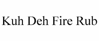 kuh deh fire rub
