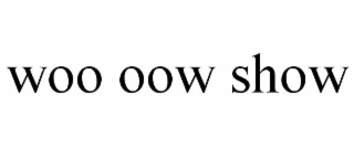 woo oow show