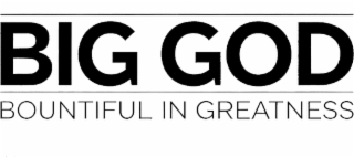 big god - (bountiful in greatness)