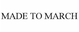 made to march
