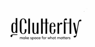 dclutterfly make space for what matters