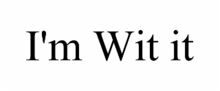 i'm wit it