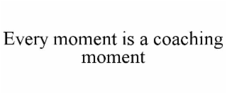every moment is a coaching moment