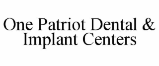 one patriot dental & implant centers