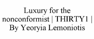 luxury for the nonconformist | thirty1 | by yeoryia lemoniotis