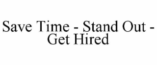 save time - stand out - get hired
