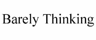 barely thinking