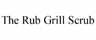 the rub grill scrub
