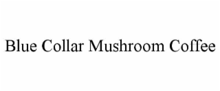 blue collar mushroom coffee
