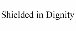 shielded in dignity
