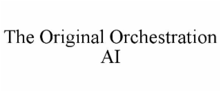 the original orchestration ai
