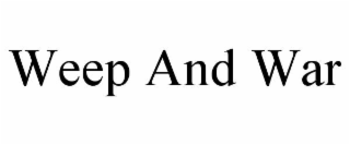 weep and war
