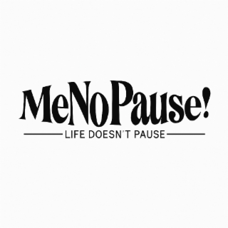 menopause! life doesn't pause