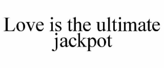 love is the ultimate jackpot