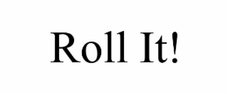 roll it!