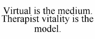 virtual is the medium. therapist vitality is the model.