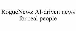 roguenewz ai-driven news for real people