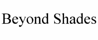 beyond shades