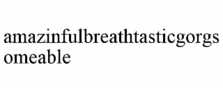 amazinfulbreathtasticgorgsomeable