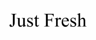 just fresh