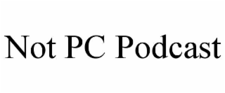 not pc podcast