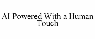 ai powered with a human touch