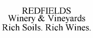 redfields            winery & vineyards       rich soils. rich wines.