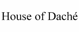 house of dachÉ