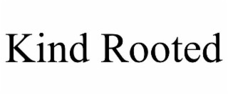 kind rooted