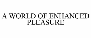 a world of enhanced pleasure
