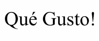 quÉ gusto!