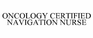 oncology certified navigation nurse