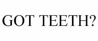 got teeth?