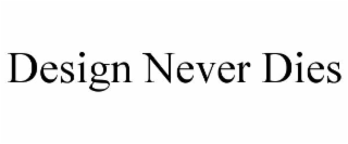 design never dies