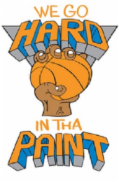 we go hard  in tha paint