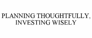 planning thoughtfully, investing wisely