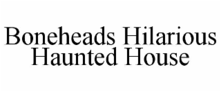 boneheads hilarious haunted house