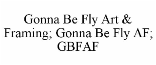 gonna be fly art & framing; gonna be fly af; gbfaf