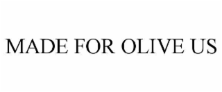 made for olive us
