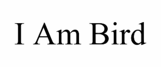 i am bird