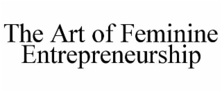 the art of feminine entrepreneurship