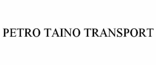 petro taino transport