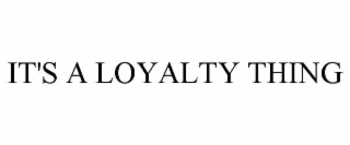 it's a loyalty thing