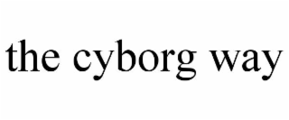 the cyborg way