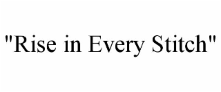 "rise in every stitch"
