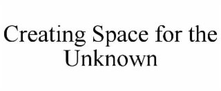 creating space for the unknown