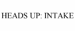 heads up: intake