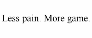 less pain. more game.