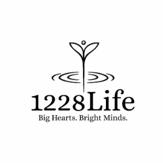 1228life big hearts. bright minds.